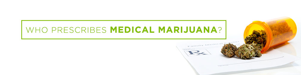 Who Prescribes Medical Marijuana