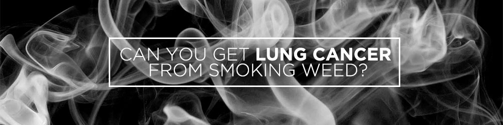 Can You Get Lung Cancer From Smoking Weed