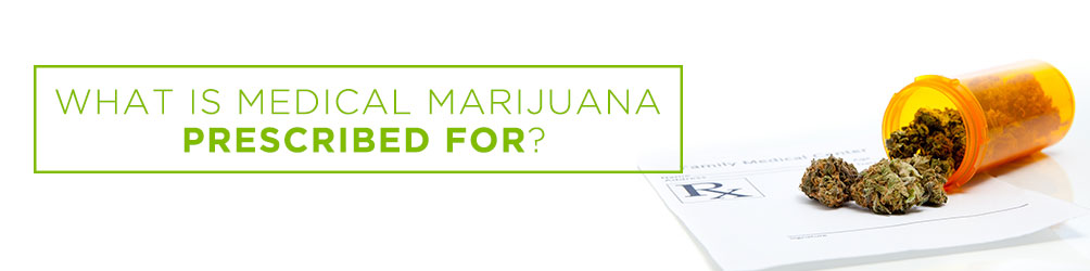 what is medical marijuana prescribed for