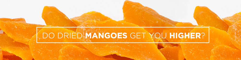 do dried mangoes get you higher